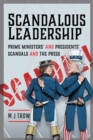 Image for Scandalous Leadership: Prime Ministers&#39; and Presidents&#39; Scandals and the Press