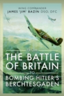 Image for From The Battle of Britain to Bombing Hitler&#39;s Berchtesgaden: Wing Commander James &#39;Jim&#39; Bazin, DSO, DFC