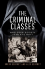Image for Criminal Classes: Who Does Society Fear and Why?