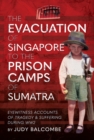 Image for Evacuation of Singapore to the Prison Camps of Sumatra: Eyewitness Accounts of Tragedy and Suffering During WW2
