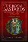 Image for The royal bastards of twelfth century England  : power and blood