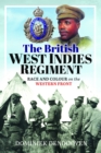Image for The British West Indies Regiment  : race and colour on the Western Front