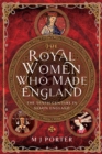 Image for Royal Women Who Made England: The Tenth Century in Saxon England