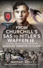 Image for From Churchill&#39;s SAS to Hitler&#39;s Waffen-SS: The Secret Wartime Exploits of Captain Douglas Berneville-Claye