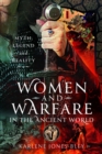 Image for Women and warfare in the ancient world  : virgins, viragos and amazons