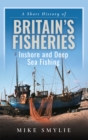Image for Short History of Britain&#39;s Fisheries: Inshore and Deep Sea Fishing