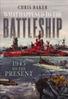 Image for What Happened to the Battleship: 1945 to the Present