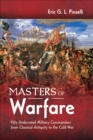 Image for Masters of Warfare: Fifty Underrated Military Commanders from Classical Antiquity to the Cold War