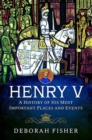 Image for Henry V: A History of His Most Important Places and Events