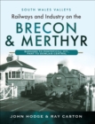 Image for Railways and Industry on the Brecon &amp; Merthyr: Bargoed to Pontsticill Jct., Pant to Dowlais Central