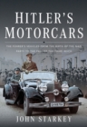 Image for Hitler&#39;s Motorcars: The Fuhrer&#39;s Vehicles From the Birth of the Nazi Party to the Fall of the Third Reich