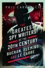 Image for The greatest spy writers of the 20th century  : Buchan, Fleming and Le Carre