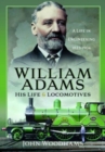 Image for William Adams: His Life and Locomotives : A Life in Engineering 1823-1904