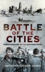 Image for Battle of the Cities: Urban Warfare on the Eastern Front
