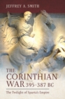 Image for Corinthian War, 395-387 BC: The Twilight of Sparta&#39;s Empire