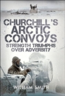 Image for Churchill&#39;s Arctic Convoys: Strength Triumphs Over Adversity