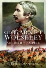 Image for Sir Garnet Wolseley  : soldier of empire