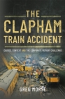 Image for Clapham Train Accident: Causes, Context and the Corporate Memory Challenge