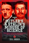 Image for Hitler&#39;s and Stalin&#39;s misuse of science  : when science fiction was turned into science fact by the Nazis and the Soviets