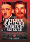 Image for Hitler&#39;s and Stalin&#39;s Misuse of Science: When Science Fiction Was Turned Into Science Fact by the Nazis and the Soviets