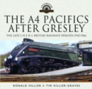 Image for The A4 Pacifics After Gresley : The Late L N E R and British Railways Periods, 1942-1966