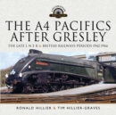 Image for A4 Pacifics After Gresley: The Late L N E R and British Railways Periods, 1942-1966
