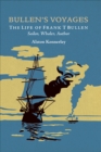 Image for Bullen&#39;s Voyages: The Life of Frank T Bullen: Sailor, Whaler, Author