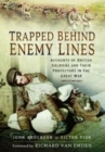Image for Trapped behind enemy lines  : accounts of British soldiers and their protectors in the Great War