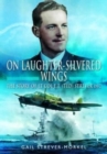 Image for On laughter-silvered wings  : the story of Lt. Col. E.T. (Ted) Strever DFC