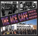 Image for Ace Cafe: Then And Now