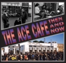 Image for Ace Cafe: Then And Now
