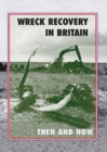 Image for Wreck Recovery In Britain: Then And Now