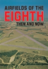 Image for Airfields Of 8th: Then And Now