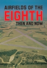 Image for Airfields Of 8th: Then And Now