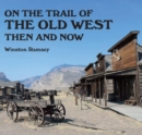 Image for On the Trail of the Old West Then and Now