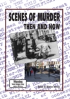 Image for Scenes Of Murder: Then And Now