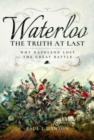 Image for Waterloo, the truth at last  : why Napoleon lost the great battle