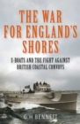 Image for The war for England&#39;s shores  : S-Boats and the fight against British coastal convoys