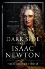 Image for The dark side of Isaac Newton  : a modern biography