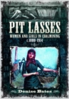 Image for Pit lasses  : women and girls in coalmining c. 1800-1914