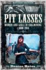 Image for Pit Lasses: Women and Girls in Coalmining C. 1800-1914