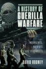 Image for A history of Guerrilla warfare  : insurgents, patriots and terrorists from Sun Tzu to Bin Laden
