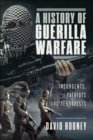 Image for History of Guerilla Warfare: Insurgents, Patriots and Terrorists from Sun Tzu to Bin Laden