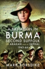 Image for A Battalion in Burma : Second Suffolk in Arakan and at Imphal, 1943–44