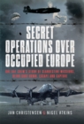 Image for Secret Operations Over Occupied Europe: One RAF Crew&#39;s Story of Clandestine Missions, Being Shot Down, Escape and Capture
