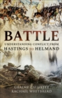 Image for Battle: Understanding Conflict from Hastings to Helmand