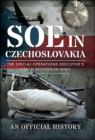 Image for SOE in Czechoslovakia: The Special Operations Executive&#39;s Czech Section in WW2