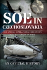 Image for SOE in Czechoslovakia: The Special Operations Executive&#39;s Czech Section in WW2