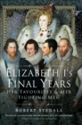 Image for Elizabeth I&#39;s Final Years: Her Favourites and Her Fighting Men
