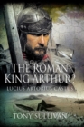 Image for Roman King Arthur?: Lucius Artorius Castus